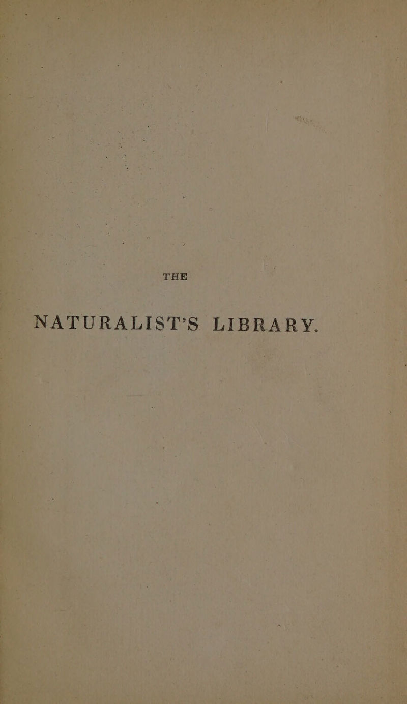 THE NATURALIST’S LIBRARY.