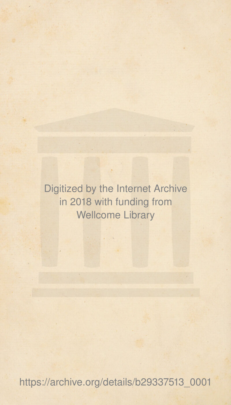 Digitized by the Internet Archive in 2018 with funding from Wellcome Library https://archive.org/details/b29337513_0001