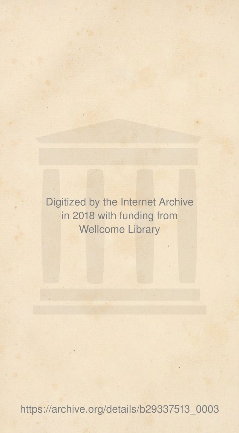 Digitized by the Internet Archive in 2018 with funding from Wellcome Library https://archive.org/details/b29337513_0003