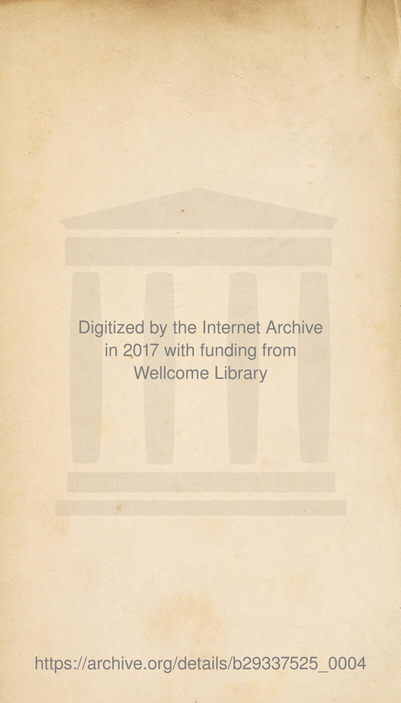 Digitized by the Internet Archive in £017 with funding from Wellcome Library https://archive.org/details/b29337525_0004