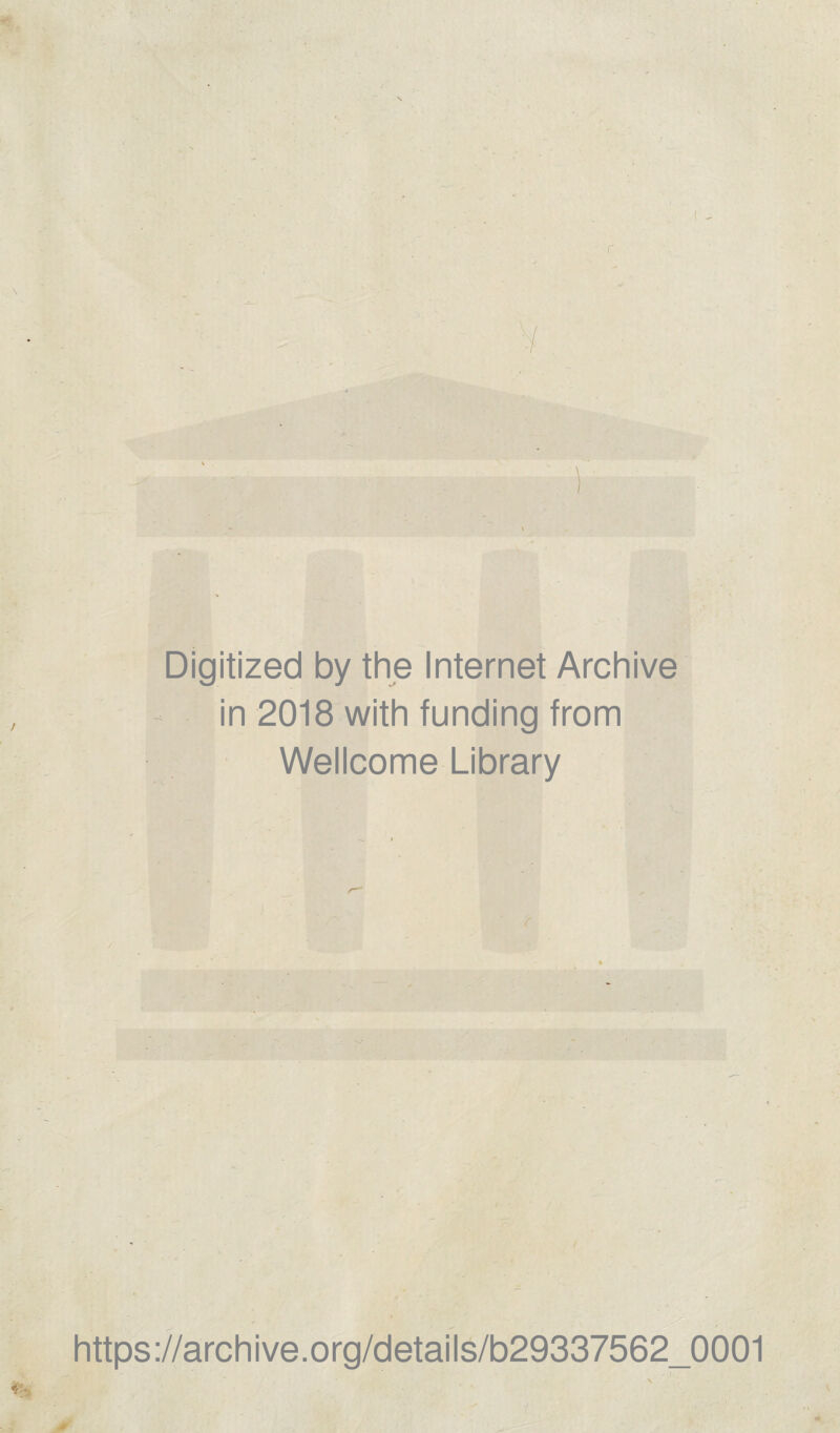 r Digitized by the Internet Archive in 2018 with funding from Wellcome Library I '■S t https://archive.org/details/b29337562_0001