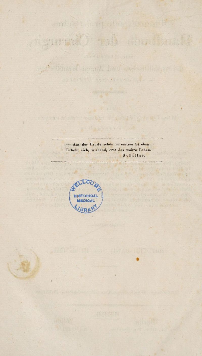 Aus der Kräfte schön vereintem Streben Erhebt sich, wirkend, erst das wahre Leben. Schiller. t