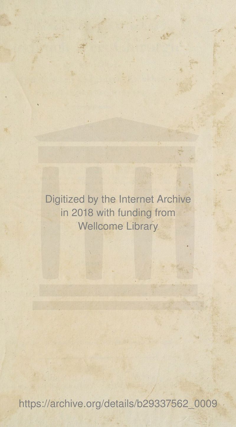 Digitized by the Internet Archive in 2018 with funding from Wellcome Library ■ c i • ■ / ; , https://archive.org/details/b29337562_0009 ''lb& ■