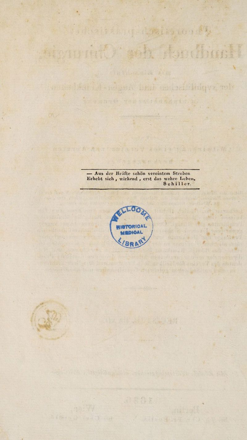 — Aus der Kräfte schön vereintem Streben Erhebt sich , wirkend , erst das wahre Leben. Schiller