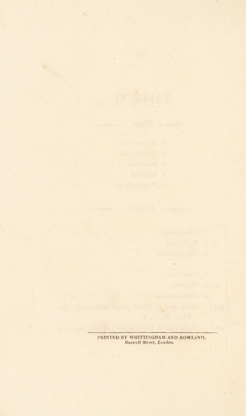 PRINTED BY WHITTINGHAM AND ROWLAND Gosu ell Street, London.