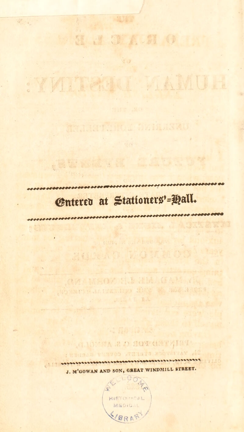 <$ntereu at J&tatlontrg^^atL v\*% J. m'oowan and son, great windmill street. MU'..'..