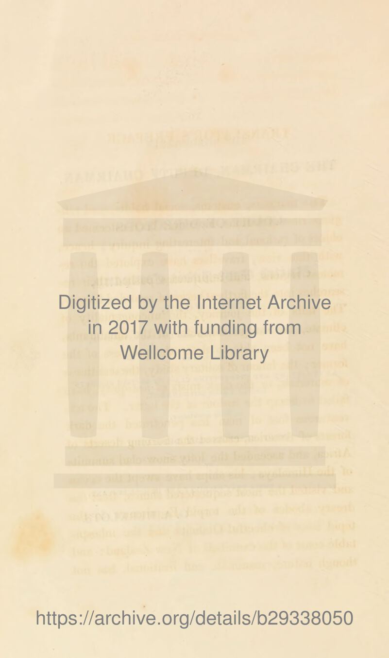 Digitized by the Internet Archive in 2017 with funding from Wellcome Library https://archive.org/details/b29338050