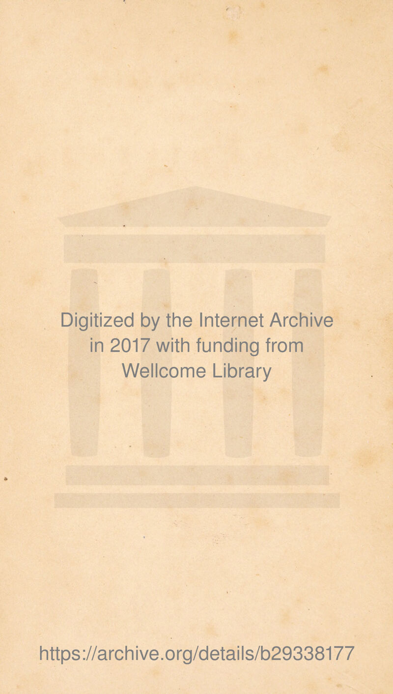 Digitized by the Internet Archive in 2017 with funding from Wellcome Library https ://arch i ve .org/detai Is/b29338177