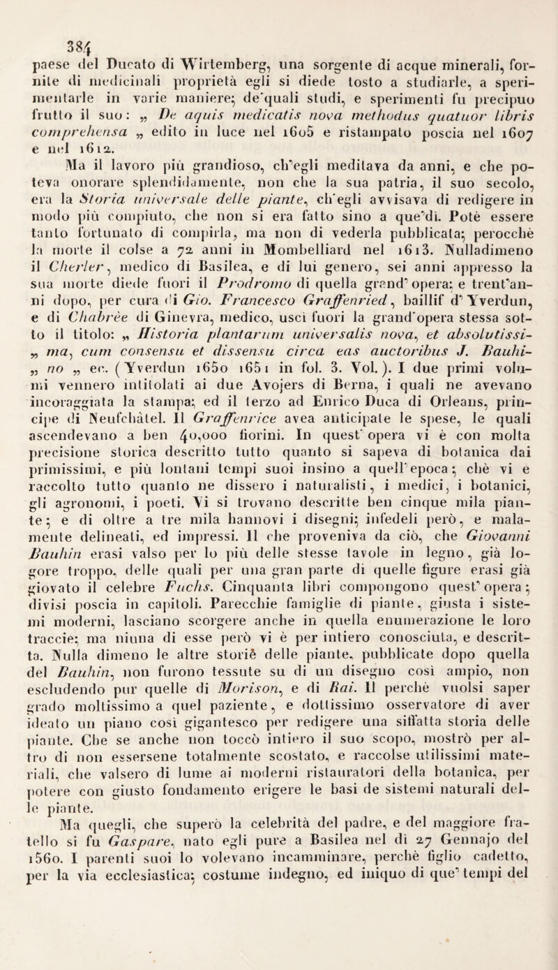 relazione col cuore, non che a con¬ validare il sistema cTArveo(i). Non era già ignota agli antichi l’arteria bronchiale} lo stesso Galeno ne fa menzione, ma con espressioni al¬ quanto oscure (a), e Filippo Yer- heyeii la descrive assai superficial¬ mente (a). Feder. Buysch la scoprì fin dal i665 in un vitello, e trovò difessa per lo più nasce dall'inter¬ costale superiore, forma infinite a- naslomosi colTestremità delTarte- ria polmonare, e costituisce tolga¬ no destinato alla nutrizione dei pol¬ moni, Buysch perfezionò pure Tarte di injet tare, taìmentechè non solo ven¬ ne dimostrata la struttura vascola¬ re di tutte le parli del corpo, ma eziandio la circolazione del sangue *49 leremenle, quanto più s'avvicina al cuore medesimo (5). Pitcarn appro¬ fittò delle scoperte di Leeuwenhoe- kio intorno alle anastomosi delTe- stremità arteriose e venose, per ri¬ cavar quindi una spiegazione più adatta delle secrezioni, e delle loro differenze: al che non basta la di- ) versa figura delTorificio dei vasi (giàcostantemente circolare),nè re¬ sistenza d'un fermento, ma piutto¬ sto il diametro e numero differente dei vasi seeernenli (6). In un altro opuscolo ripete la diversità del san¬ gue arterioso e venoso dalla pres¬ sione, cui risente il sangue stesso nel suo passaggio pei polmoni dalle vescichette aeree, e confuta l'opi¬ nione di coloro, secondo i q>j ili un mescugiio d'aria atmosferica, o o pe mimmi vasi. 5o. Arcibaldo Pitcarn, uno dei più attenti jatromatematici, cercò di applicare più adeguatamente al¬ la dottrina della circolazione, e del¬ le secrezioni il calcolo di Guglielmo Cole (g. 4 i.) sulla proporzione tra il diametro de’rami arteriosi ed il loro tronco (4)- A tal fine rappresen¬ ta il sistema vascolare qual cono, la di cui base abbraccia la periferia del corpo, e l'apice il cuore, e quin¬ di si sforza di spiegare le secrezioni ed in ispezialta la nutrizione. Sic¬ come è maggiore il diametro de'ra- nri preso insieme, il sangue vi scor¬ re più lentamente, e solo il cuore accelera il movimento; ond'è che il sangue venoso circola tanto più ce- suoi principj costituenti somministra la cagione del rosso del medesimo (7). 5j. Attorno alla sndd&tarttovr&S Lorenzo Bellini s'accinse jjL nuova spiegazione delTos alternativade’’sacchi venosi d«d cuo¬ re e dei ventricoli (8). li sangue quando riempie i secondi, compri¬ me i nervi dei primi, impedisce l'io * fluenza degli spiriti vitali, ed effet¬ tua per tal modo il rilassamento dei sacelli venosi (9). Bellini ! ’ ! ? in oltre a far credere pi generai mente, che il sangue, ogni qualvol¬ ta s''insinua in canali sempre più an¬ gusti, trova ostacoli sempre mag¬ giori, e che perciò tutte le ostruzio¬ ni traggono origine dai minimi vasi; fiì Kuisch. epist. amtom. VT. (2) Galen, de disseco arfer. e! venar. p, 198. (3) Verheyett. corp. human, anatoin. ir. IH. e. 9. p. 281. 8. Tips. ryo.“. (4) N. nella Scozia l'anno i652. , visse per qualche tempo come ptv.iessore in Leyden, dov’ebbe Boerhaave fra'suoi scolari, e morì in pallia nel *yp3. (5) Pm carn. diss. de molu, quo cibi in veni riculo redigimi in1, i>. 33. el dis¬ sero de circutal. s>nguin. p. 5o. opusc. 4- ùTeap. 1721. (6) Disseit. de circulat. Sanguin. per vasi minima, ]>. i5. (yz Diss. de eaussis di\ersae motis, qua flutt saiiguis per puhnoues, p. 23. 2Ù. (8) IN nel 1643• in Firenze, fu ivi professore, e morì nel syi3. (9) Bellini de molu eoi'dis, piop. 2. p. 3. LB. f\. iGqfh Tomo III. ' “ 3a