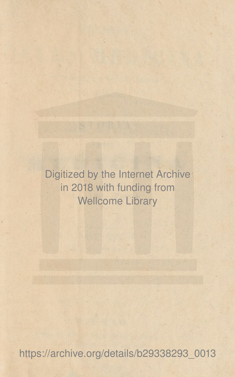 Digitized by thè Internet Archive in 2018 with funding from Wellcome Library https://archive.org/details/b29338293_0013