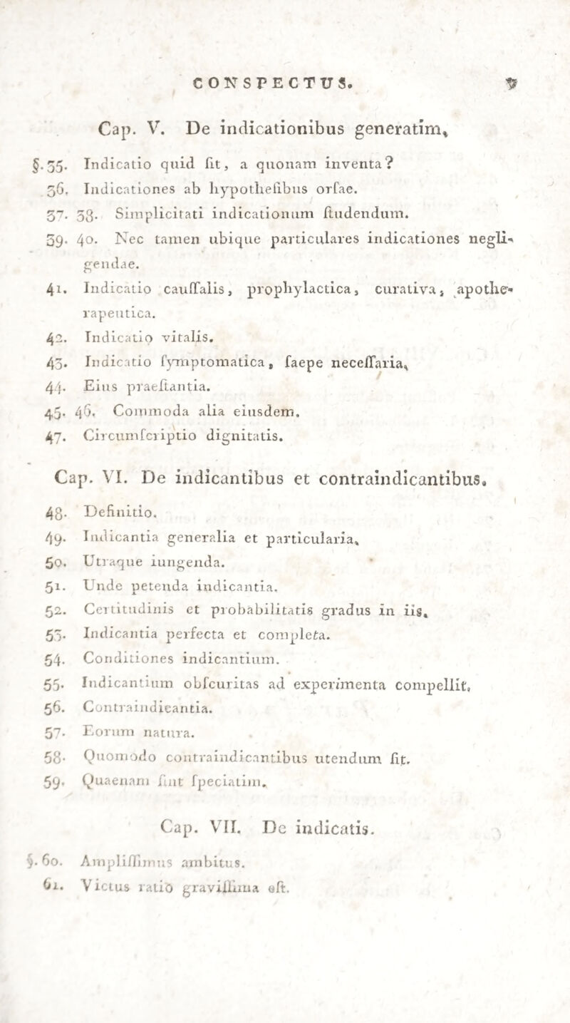 minuantur et evanefcunt, Ii fanguinis impetus arcetur. 258* Haudquaquam opus eft, vera ubique adfit in¬ flammatio, dummodo impetus fanguinis functiones 1 neceflarias fupprimat et periculum minetur. I11 typho ipfo epidemico et contagiofo, quam¬ vis initio larva inflammatoriae febris indutus obler- vetur, ubi anceps, imo magnopere noxia eft venae- feciio, obveniunt tamen cafus, ubi, propter habi¬ tum aegri fumme plethoricum, impetum fanguinis ver- fus enrephalum periculofum neceflaria efl haec cura¬ tio. Ita omnino fuit in eo typho, quem poft cla¬ des Gallorum teterrimas in Ruffia et Germania 1813 per totam Germaniam obfervavimus. Nec febres putridae omnino alienae funt ab hac curatione, cum initio faepe ardentes fint et inflam¬ matoriis fimillimae ( patii. fpec. g. 99.). Itaque et protinus in initio utiliffimam effe venaefectionem Jackfonius (on the fevers at lamaica, p. 223.) et Pringlius in febre caftrenfi, dummodo robuftus fue¬ rit aeger et initium febris inflammatoriae fimile, (dtseaf. of the army, p. 270.) obfervarunt. Nec in pefte ipfa taxanda eft venaefectio, dummodo fanguis in nobilia loca irruens periculum minetur. Sic Ruf felius neque bubonum, neque aliorum forte exanthe-