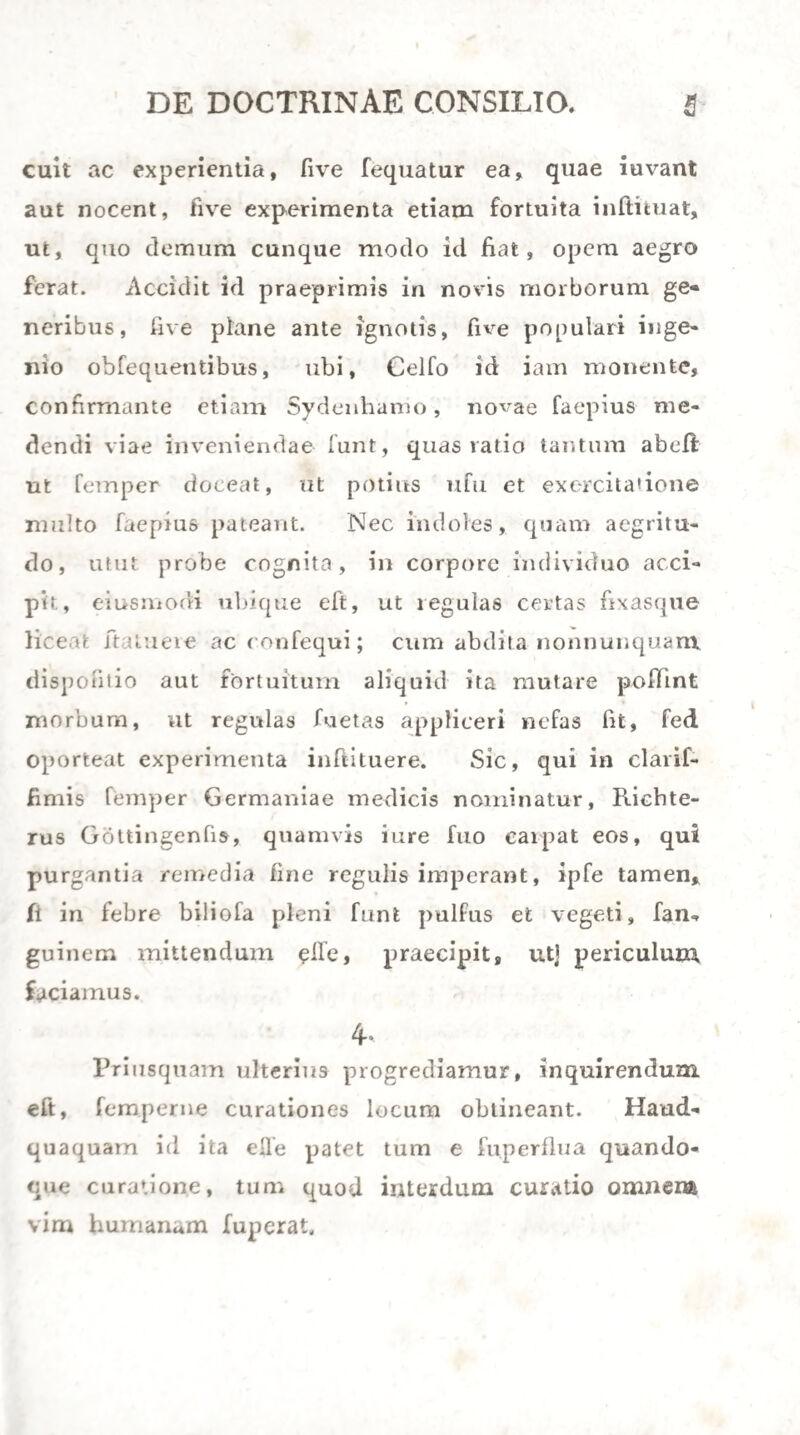 5° arbitror, cum pulmones putridi longe alio modo fe habeant. 5l* Alia exiftit difficultas ex inflatis pulmonibus. Quaeritur enim, fi unquam arte aer in pulmo¬ nes infantium mortuorum innatur, an eadem le.itas eaedemque pulmonum mutationes contingant, quae naturale pulmonum officium 1’equuntur? Credibile id videtur, fi praecipue experimentorum GalJoifii nu- perrimorum (Le Gallois exper. fur le prine, de la vie, p. 248.) meminerimus, qui in mammalibus, capite praecifo, per aerem in Mulam fpiritalem vi¬ ci ftim inflato ct emifTo, potuit imitari motus thora¬ cis alternos ipfosque reiterare cordis ^motus, nullo tamen excitato calore animali. Sicliftipridem Biitt- nerus (vom Iiiuderrnord §. 53* (Jbductious - ^ ugu* 72.) pulmones infantis, quem mortuum peperille atque, ut refufeitaret, aerem inflafle retulerat ma¬ ter , fubpallidos vidit, observavit etiam in media aqua haerere. Cui accedit Schmittii teftimonium, qui per inflationem non foluin pulmones ad natatio¬ nem cogi, fed fpumam etiam ftrepitumque c difeif- bs elidi pectusque ipfum elevari experientia edoctus refert. ( iS/eue Lerj. und F.rf. iiber die Limgenprobe, iVien. tQo6.) Nec aliena funt Ingeri experimenta (Salzb. med. Zeit. 1796. vol. 5. p. 550» Tli ftre’