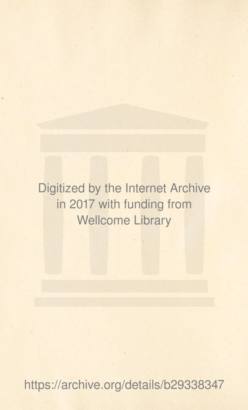 Digitized by the Internet Archive in 2017 with funding from Wellcome Library https ://arch i ve. o rg/d etai I s/b29338347