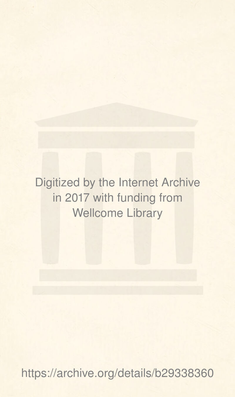 Digitized by the Internet Archive in 2017 with funding from Wellcome Library https://archive.org/details/b29338360