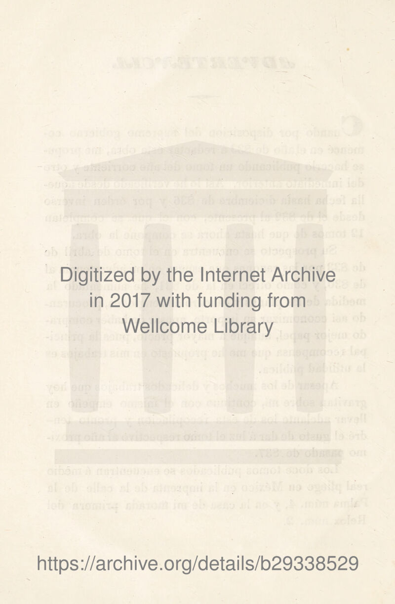 Digitized by the Internet Archive in 2017 with funding from Wellcome Library https://archive.org/details/b29338529