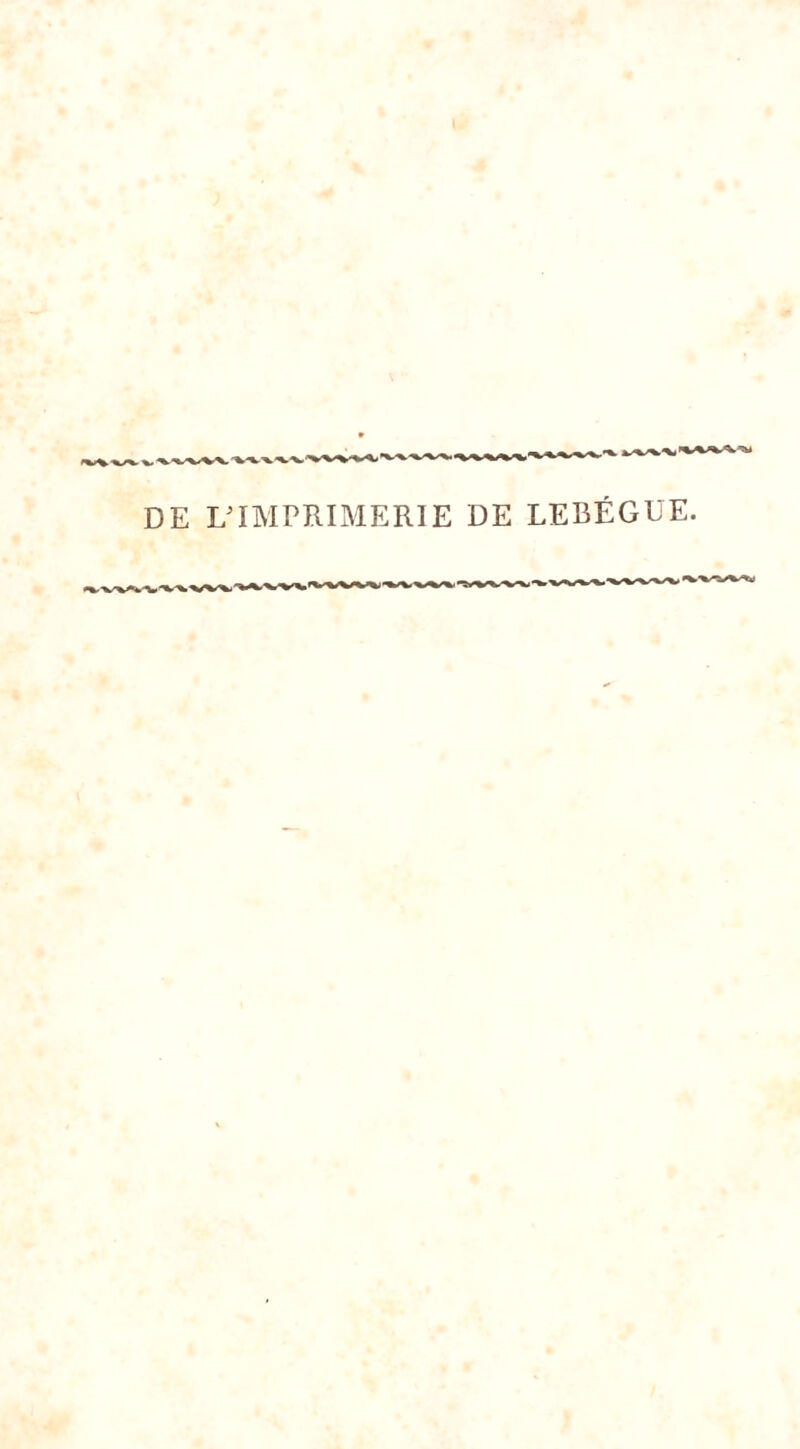 DE L'IMPRIMERIE DE LEBÉGUE