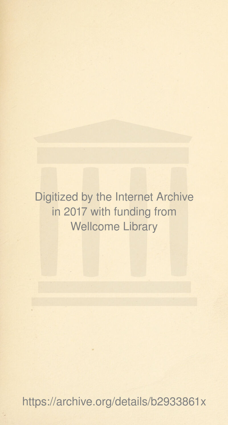 Digitized by the Internet Archive in 2017 with funding from Wellcome Library https://archive.org/details/b2933861x