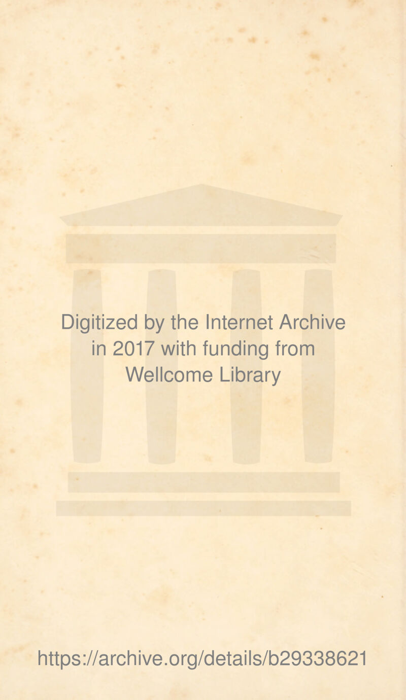 Digitized by the Internet Archive in 2017 with funding from Wellcome Library https://archive.org/details/b29338621