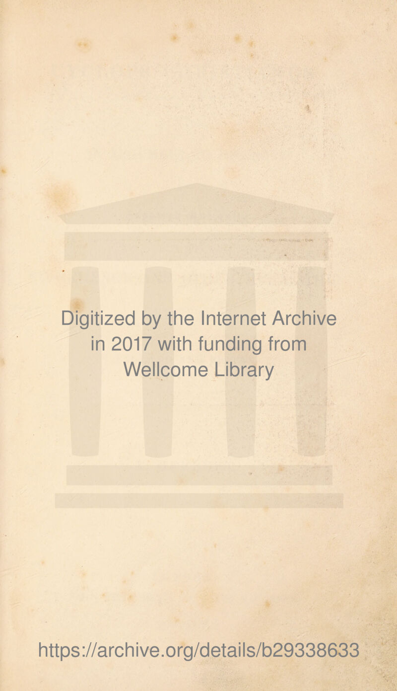 % ■ - «iW*- a • •« ■ i-fr V'l Digitized by the Internet Archive in 2017 with funding from Wellcome Library https://archive.org/details/b29338633