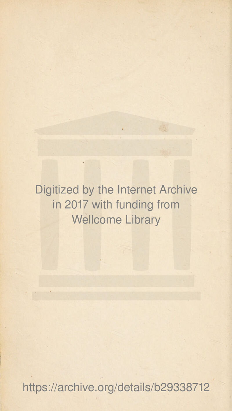 Digitized by the Internet Archive in 2017 with funding from Wellcome Library https://archive.org/details/b29338712