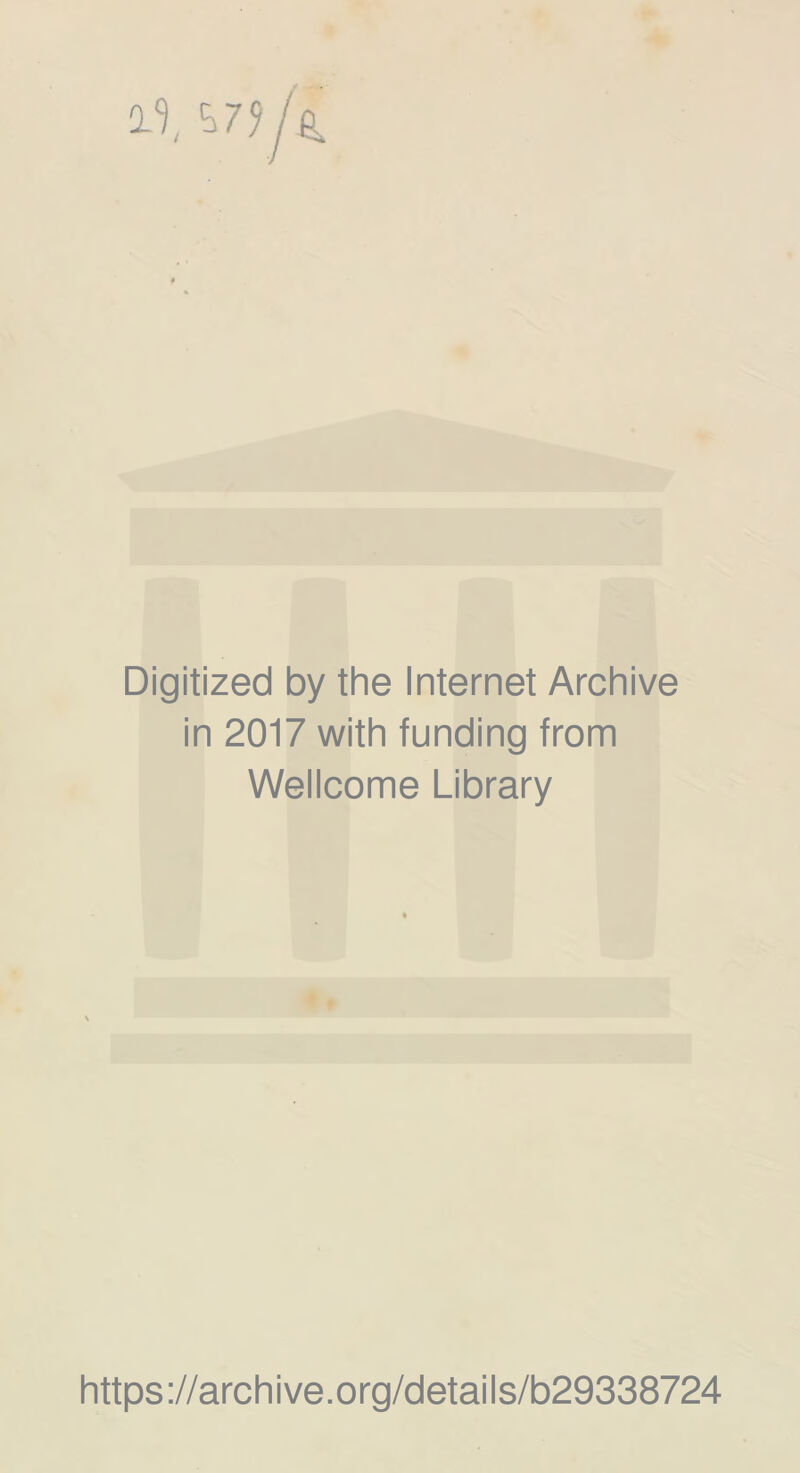 Digitized by the Internet Archive in 2017 with funding from Wellcome Library https ://arch i ve .org/detai Is/b29338724