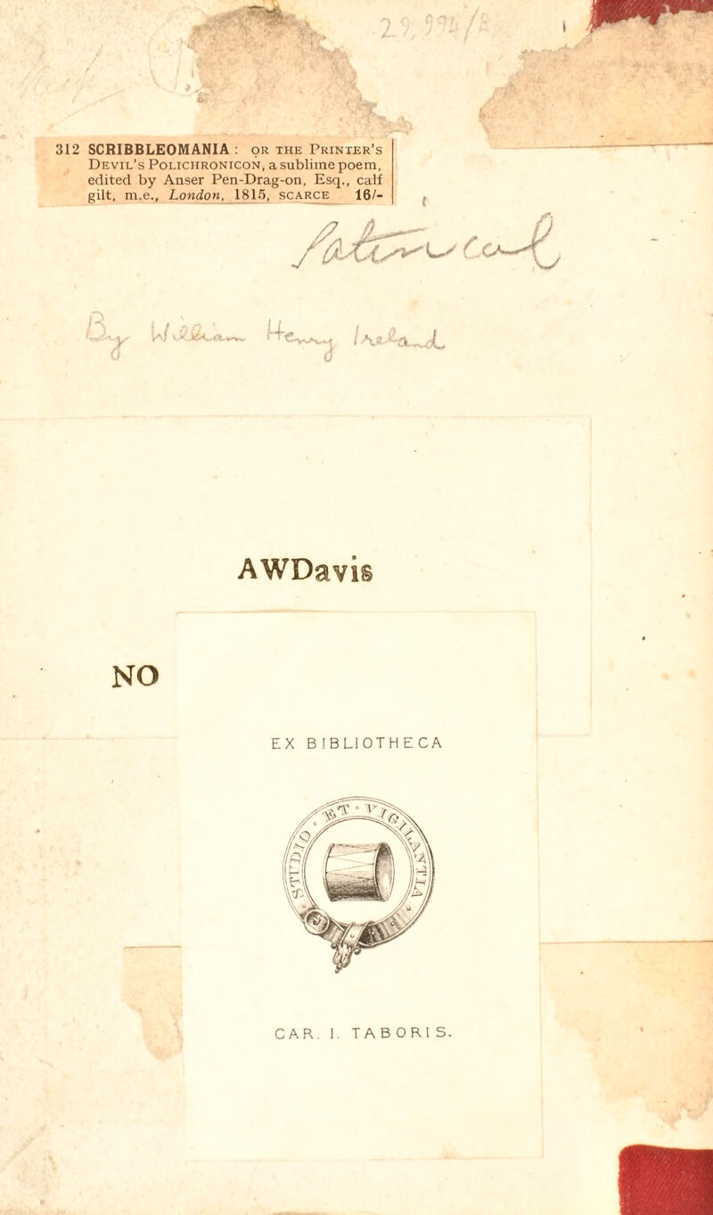 312 SCRIBBLEOMANIA : or the Printer’s Devil’s Polichronicon, a sublime poem, edited by Anser Pen-Drag-on, Esq., calf gilt, m.e., London, 1815, scarce 16/- AWDavis