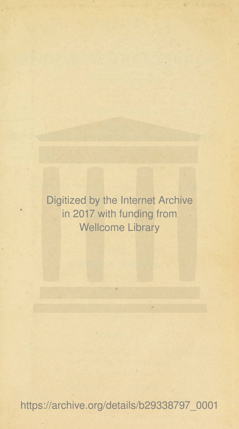 Digitized by the Internet Archive in 2017 with funding from Wellcome Library https://archive.org/details/b29338797_0001