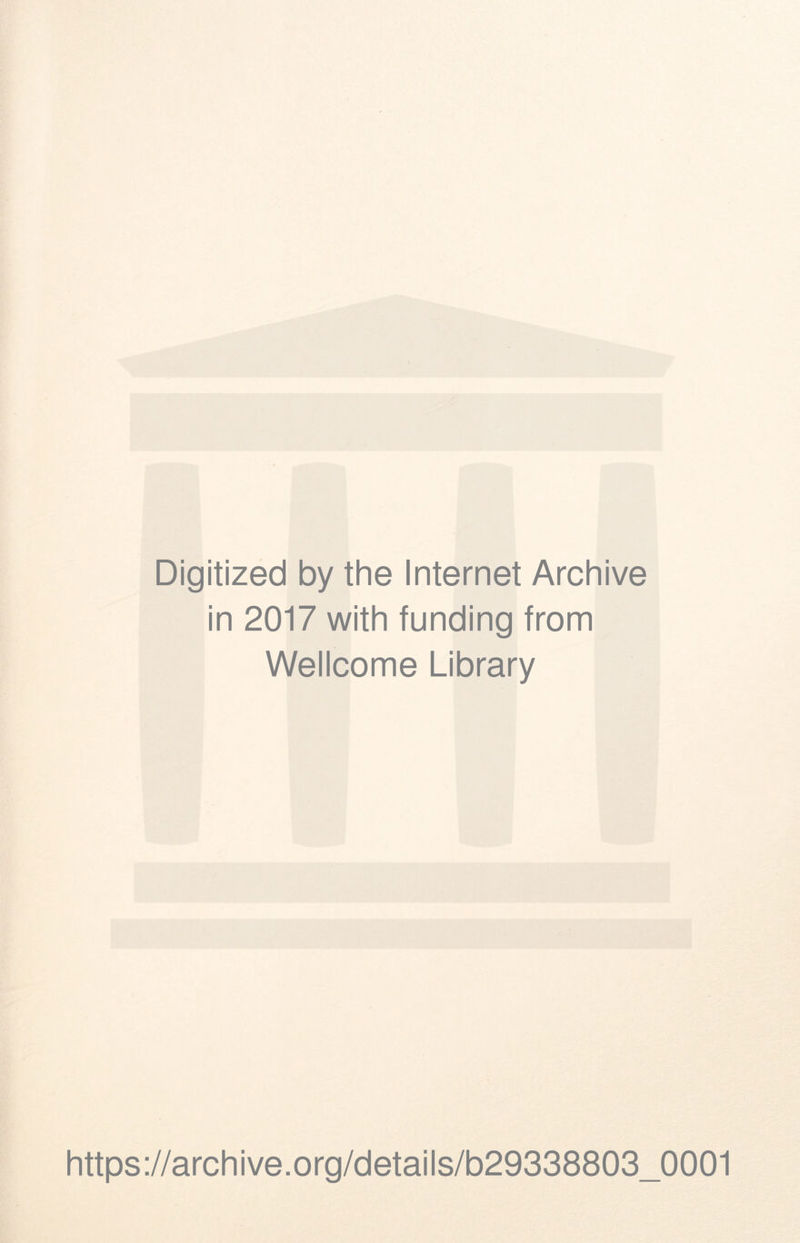 Digitized by the Internet Archive in 2017 with funding from Wellcome Library https://archive.org/details/b29338803_0001