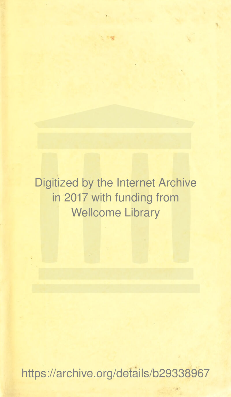 Digitized by the Internet Archive in 2017 with funding from Wellcome Library https://archive.org/details/b29338967