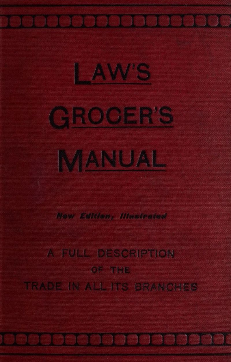 GROCER'S MANUAL p New Edition; lttuateaten - cA FULL DESCRIPTION | OF THE TRADE IN ALL ITS BRANCHES
