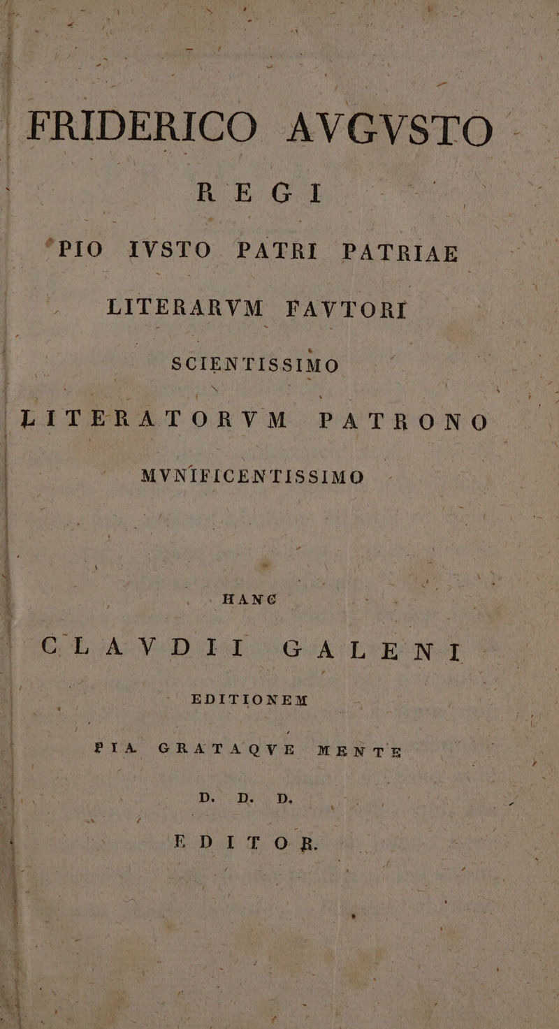 w Li .FRIDERICO AVGVSTO .. IM Nu Ga 'PIO IVSTO PATRI PATRIAE. LITERARYM FAYTORI ἢ SCIENTISSIMO | LITERATORYM PATRONO MVNIFICENTISSIMO e E in i t ro E ᾿ HANC y GLA Y-DObE 5G AE ΕΝ | EDITIONEM | PIA ah iia iode MENTE | Ic mn. EDIT Og. e τ V cos egt 4 p ὃ. mdi un e SETICIRREIEUENRET, NOR RSEN MEE - N -* Lo . 1 m ] Ecc p A ud -