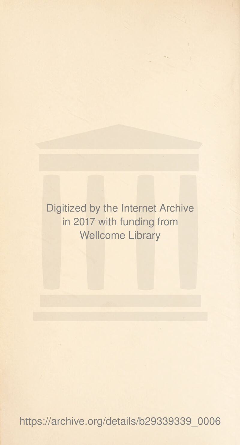 Digitized by the Internet Archive in 2017 with funding from Wellcome Library https://archive.org/details/b29339339_0006