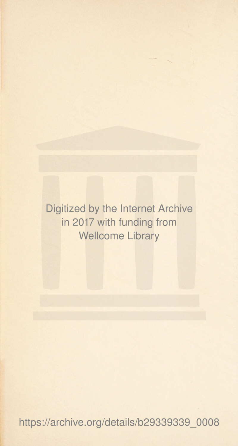 Digitized by the Internet Archive in 2017 with funding from Wellcome Library https://archive.org/details/b29339339_0008