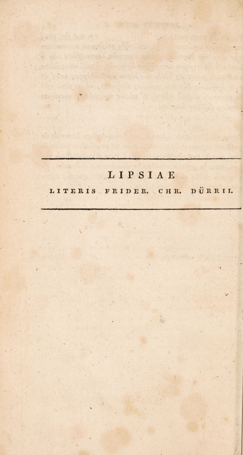 I \ I —.11 II L I Ρ S I A E LITERIS FRIDER. CHR, DURRII. I