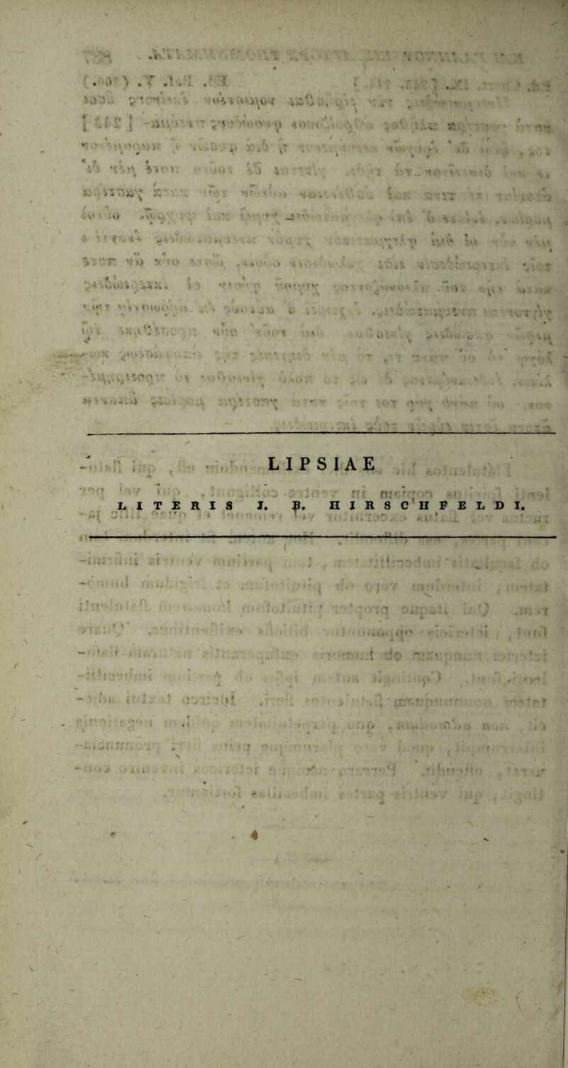 . ,τ :ι /: .* ί >·.ν.ί., γ*. ■■ ·»ΗλΛ··.ν..ϋ^ ΐώυο, ν,*'Λ | 'J' Γ J ■·· ιν.νν i ■ ϊ·?··'·'·«··' V νΐ 4*'·. *. , , ' . ·. * · ' ■ · · ... ,· ■.· · . .i V' ϊ »f~’ &» ο ; 1 •5 ’ v C-· 4 * »*ν.·! ι . ·)♦* ; ·. ν\ ΰ'.ν'Π Ί» V μ· ■ · .·· , ι . / 1 Λ ' uVikti . j.,'A2,λ > > 'i' »· · ' ‘t’T V’>,uyi;\ Λ - ’· %. I \ ,τ * ,i y«'» * -«r ' ‘ »· *- (> Si ‘ γ y - ^ ■ ■. ' t-T 0'V‘ :αΑ· : ii i»n t L I P S I AE · itC fli»;rrt-vj -r· LITERIS I. R. HIRSCIIFKLD M. --*■·. f,r  ■· .1r, · :!yvyfcifJfcA ,· ·· „ I. — . ir ~ i i 1J ’ i. i i *.{'·» » ; '.!·«, « -· · ...I iiiu1. ; · ... . i ! ! · 1 ; 'I ' ·' ?V · . .... · ' , ; ; ti',; * ' f  r » — ' - * 1 ·. 1 ί , , ' ; ■ i '· : ~ ‘ ' 1 / 11 ί “ l '· J * “ πJt * v Λ ■ · - 5 OV * ':»* ,:· '··_ ■' 1 ·;Ujos! : nrq oufjii L.i do /Tfltfupn . .y» 4'ρΛΒρ'·'·: . »/ , . Γ. · . %.. ^ ι*·4 rV*