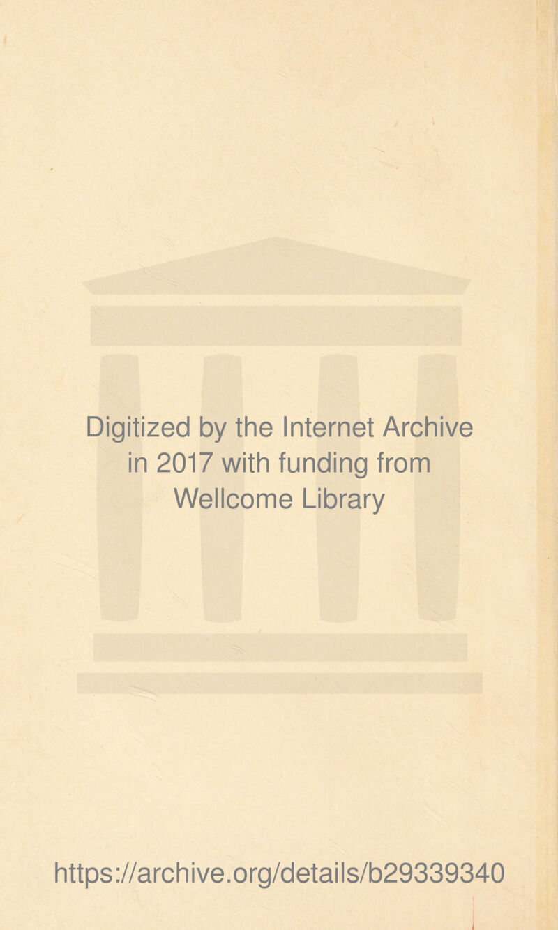 Digitized by the Internet Archive in 2017 with funding from Wellcome Library https://archive.org/details/b29339340