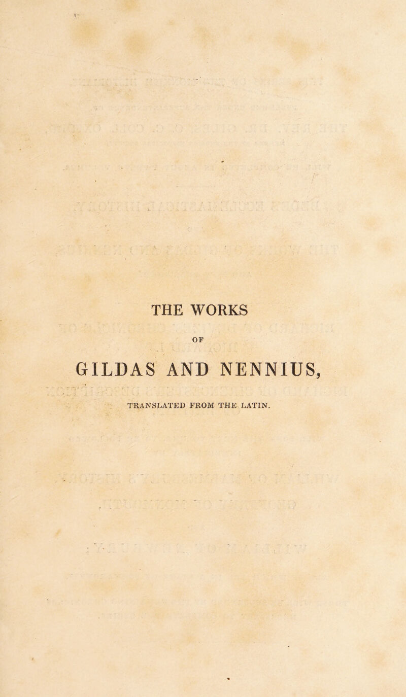 THE WORKS OF GILDAS AND NENNIUS TRANSLATED FROM THE LATIN.