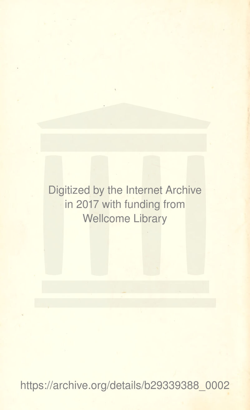 Digitized by the Internet Archive in 2017 with funding from Wellcome Library https://archive.org/details/b29339388_0002