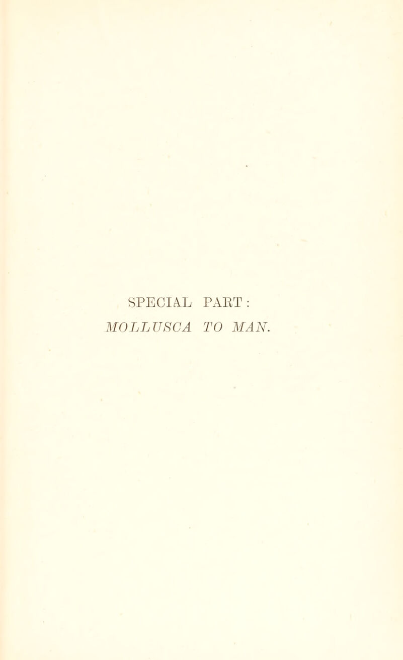 SPECIAL PART: MOLLUSCA TO MAN.