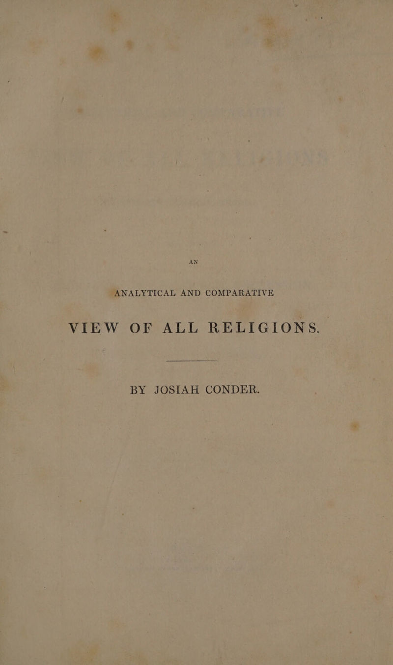 ANALYTICAL AND COMPARATIVE VIEW OF ALL RELIGIONS. BY JOSIAH CONDER.