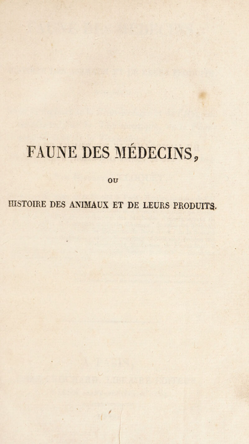 FAUNE DES MÉDECINS OU 9 HISTOIRE DES ANIMAUX ET DE LEURS PRODUITS,