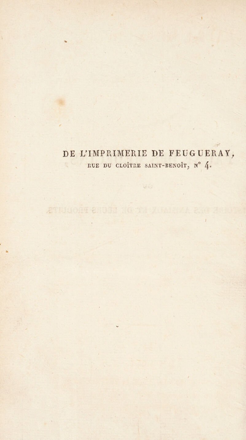 t DE L’IMPRIMERIE DE FEUGUERAY RUE DU CLOÎTRE SAINT-BENOIT., N° 4«