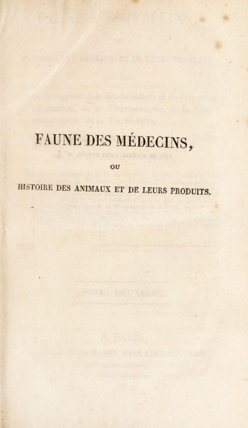 FAUNE DES MÉDECINS, OU HISTOIRE DES ANIMAUX ET DE LEURS PRODUITS.