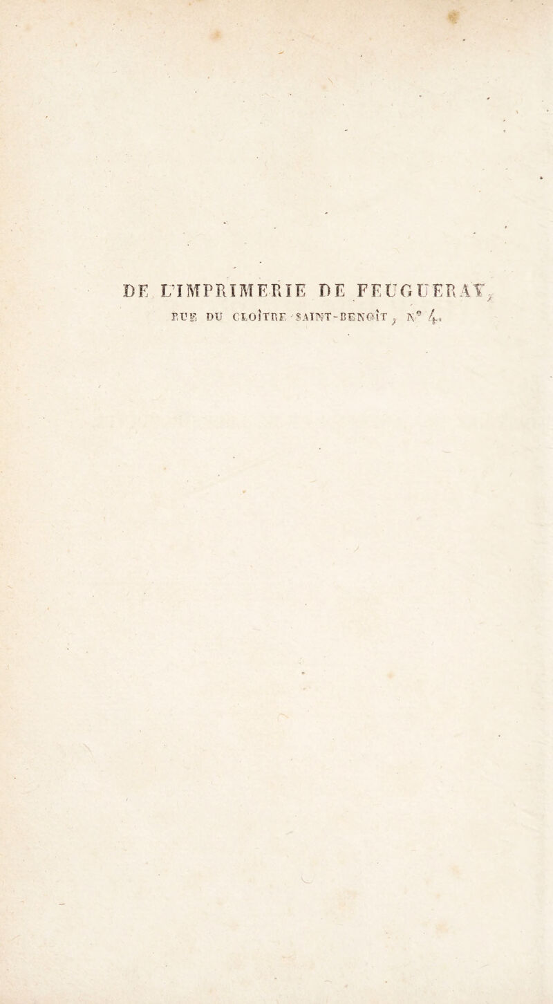 DE L’IMPRIMERIE DE FEUG UERAT F,UE DU CïOJTRF,-SAmT-BEKOlT ; I\’ 4