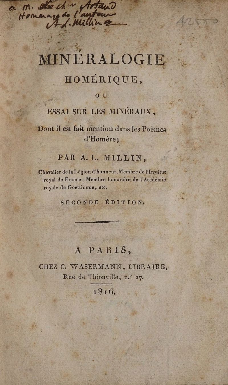 ἷ ει L 4 ἵ Dre Ἶ ἽΣ. HOMÉRIQUE, * ou ἘΝ Dont 1l cit fait mention dans les Poèmes d'Homèére;. PAR . (2 M ILLIN, Chevalier de la Légion d'honneur, Membre de l'Institut. royal de France, Membre honoraire de : l'Académie royale de Gosse etc. SECONDE ÉDITION À PARIS, CHEZ C. WASERMANN οὐ 2m Rue de Thionville, n. 816. LS