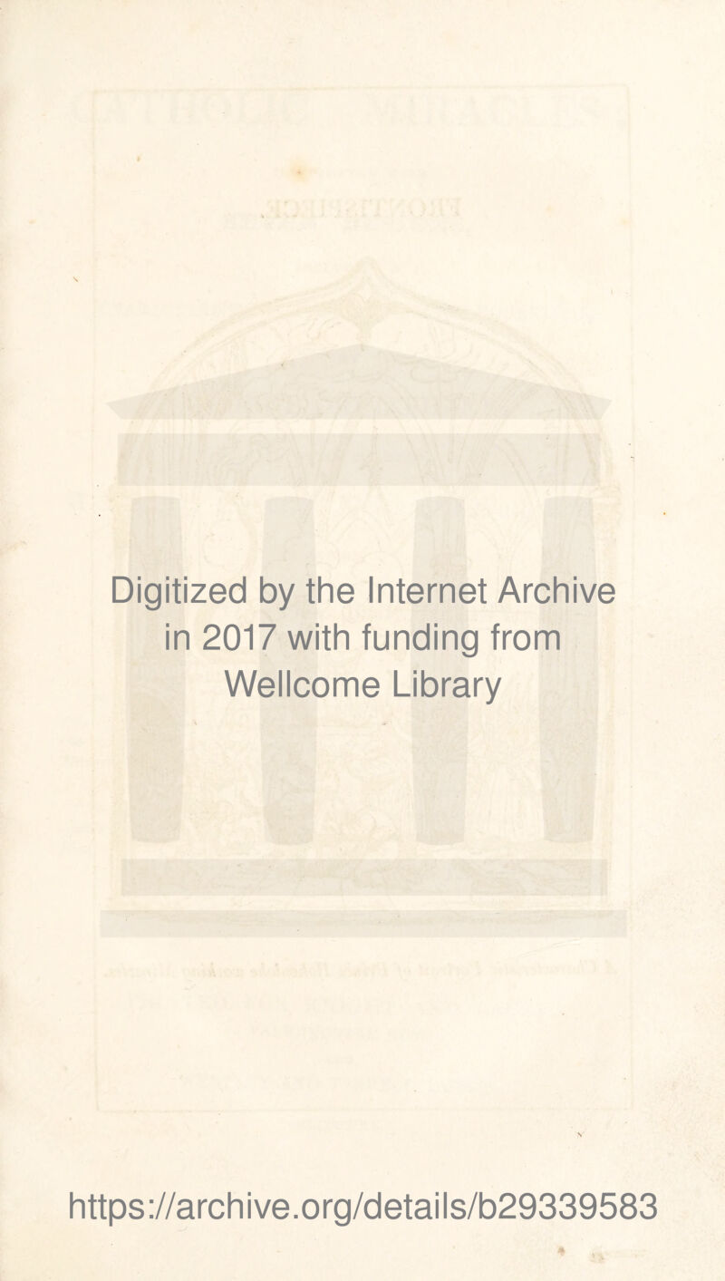 Digitized by the Internet Archive in 2017 with funding from Wellcome Library v https://archive.org/details/b29339583
