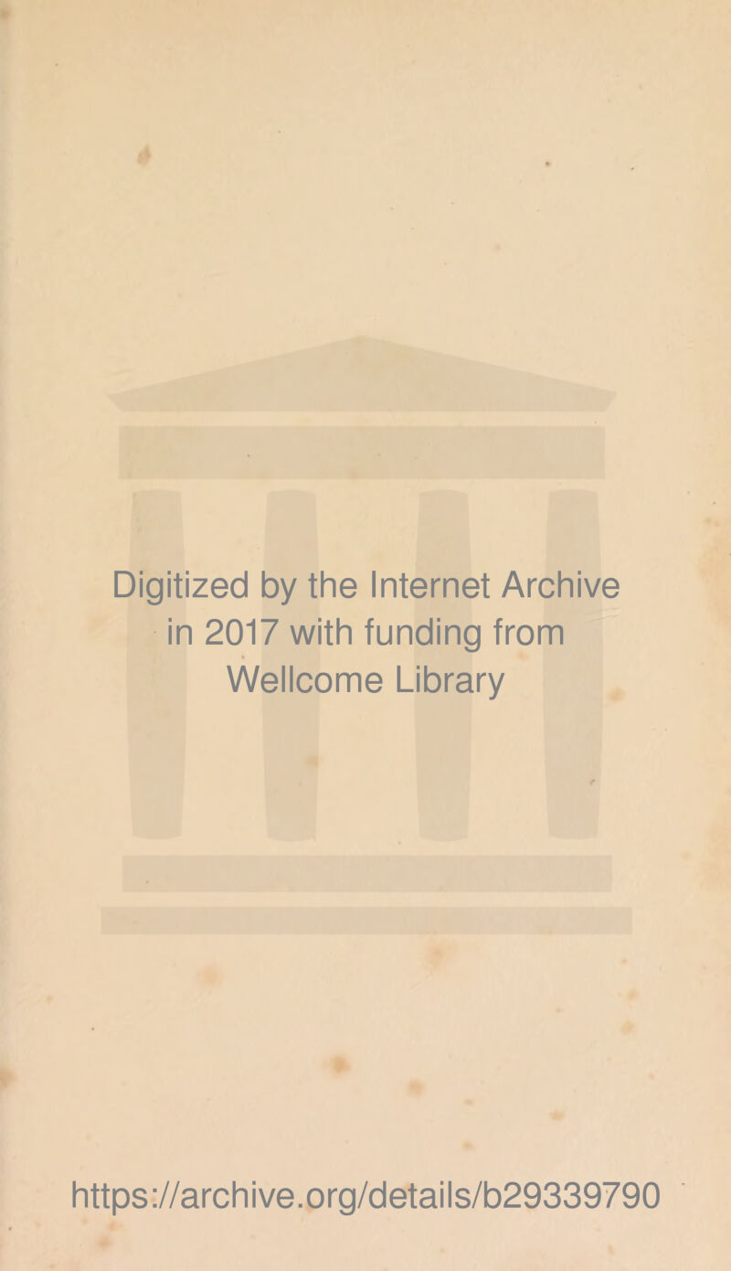 Digitized by the Internet Archive in 2017 with funding from Wellcome Library https://archive.org/details/b29339790