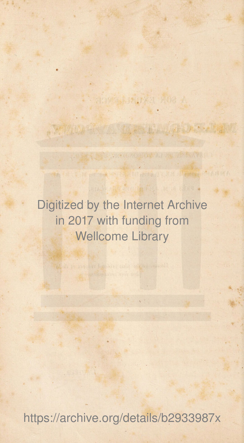 > ■ -, « Digitized by the Internet Archive in 2017 with funding from Wellcome Library https://archive.org/details/b2933987x