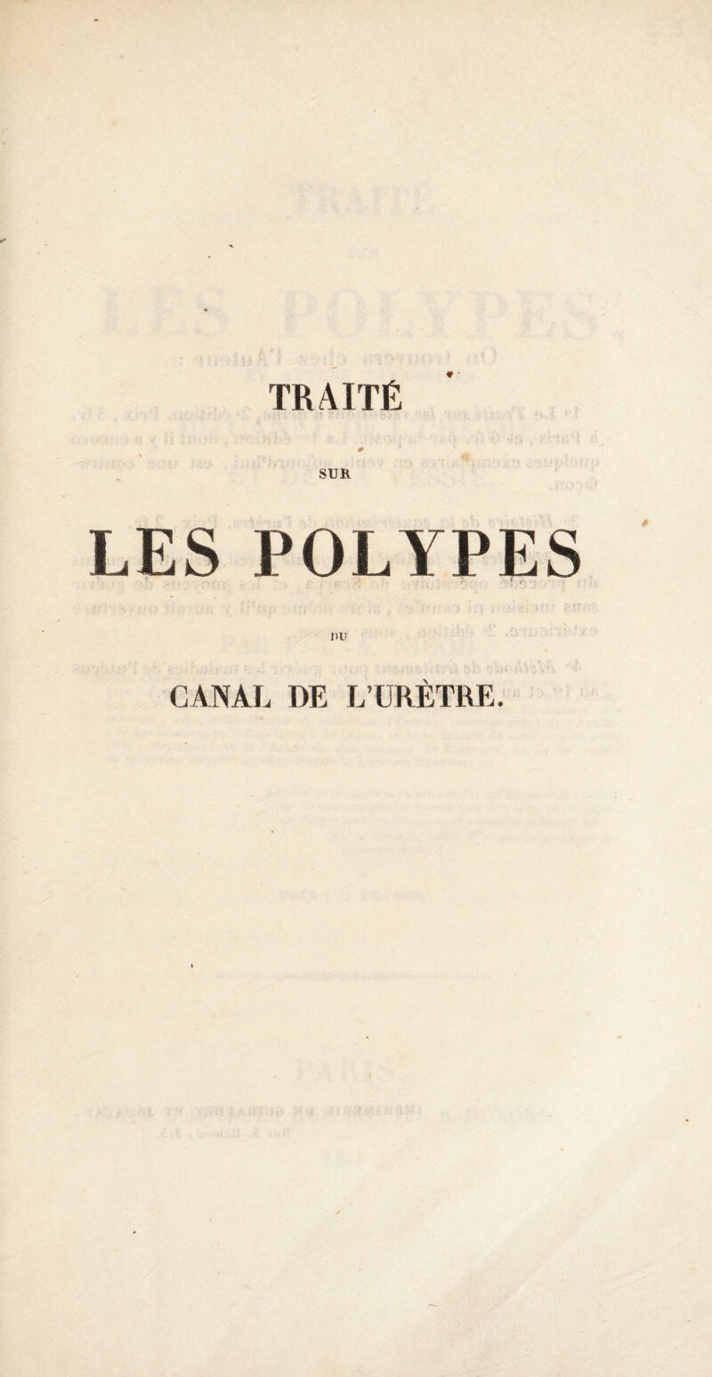 # \ ‘ fi SUR LES POLYPES DU CANAL DE L’URÈTRE.