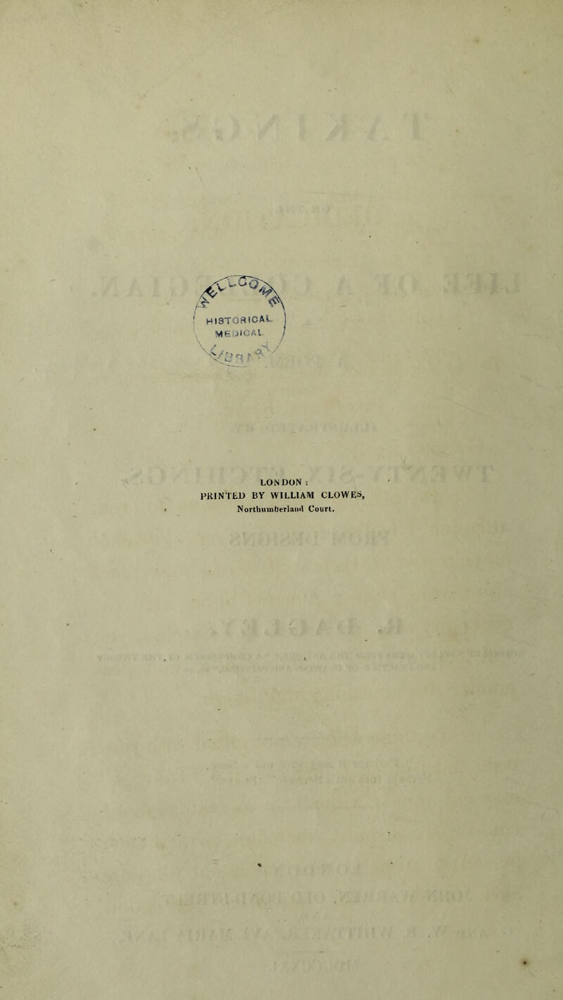 LONDON: PRINTED BY WILLIAM CLOWES, Northumberland Court.
